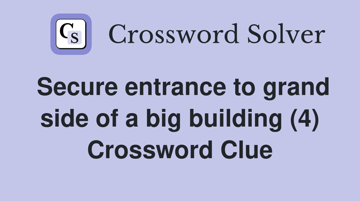 Secure entrance to grand side of a big building (4) Crossword Clue